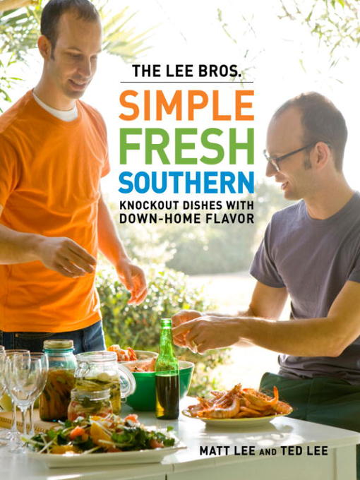 Title details for The Lee Bros. Simple Fresh Southern by Matt Lee - Available